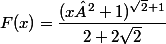 F(x)=\dfrac{(x²+1)^{\sqrt{2}+1}}{2+2\sqrt{2}}